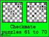 Solve the checkmate puzzles 61 to 70. Train and improve your chess game, strategy and tactics