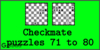 Solve the checkmate puzzles 71 to 80. Train and improve your chess game, strategy and tactics