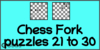 Solve the chess fork puzzles 21 to 30. Train and improve your chess game, fork and tactics