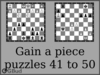 Solve the gain a piece chess puzzles 41 to 50. Train and improve your chess game, strategy and tactics