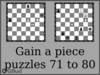 Solve the gain a piece chess puzzles 71 to 80. Train and improve your chess game, strategy and tactics
