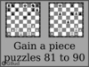 Solve the gain a piece chess puzzles 81 to 90. Train and improve your chess game, strategy and tactics