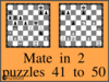 Solve the checkmate in two moves puzzles 41 to 50 in chess. Train and improve your chess game, strategy and tactics