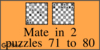 Solve the checkmate in two moves puzzles 71 to 80 in chess. Train and improve your chess game, strategy and tactics