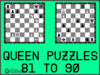 Solve the chess queen puzzles 81 to 90. Train and improve your chess game, queen and tactics