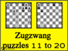 Solve the chess zugzwang puzzles 11 to 20. Train and improve your chess game, zugzwang and tactics