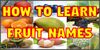 How to easily learn names of fruits. Very useful for kids